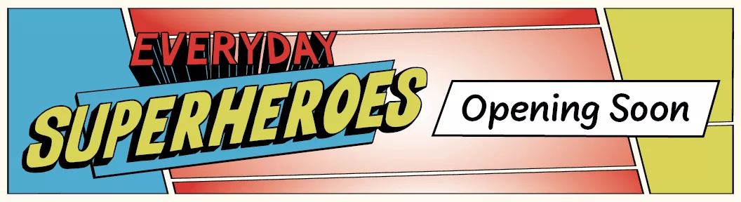 Everyday Superheroes: A new exhibition from Markham Museum opening soon.